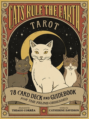 Cats Rule the Earth Tarot: 78-Card Deck and Guidebook for the Feline-Obsessed by Davidson, Catherine
