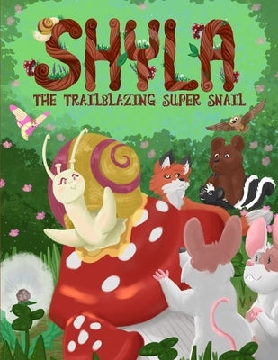 Shyla the Trailblazing Super Snail: An Adventure Where Friendships Aren't Perfect, but Forgiveness and Kindness Keep Them Strong by Park Smith, Jane
