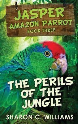 Perils Of The Jungle: Large Print Hardcover Edition by Williams, Sharon C.