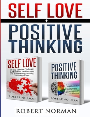 Positive Thinking, Self Love: 2 in 1 Book! 60 Days of Self Development to learn Self Acceptance and Happiness by Norman, Robert