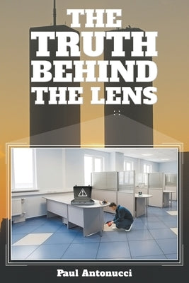 The Truth behind the Lens by Antonucci, Paul