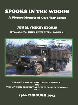 Spooks in the Woods: A Picture Memoir of Cold War Berlin by Storie, Jon M. (Mike)