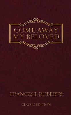 Come Away My Beloved: Original Edition by Roberts, Frances J.