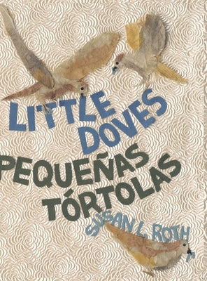 Little Doves - Pequeñas tórtolas: a bilingual celebration of birds and a baby in English and Spanish by Roth, Susan L.