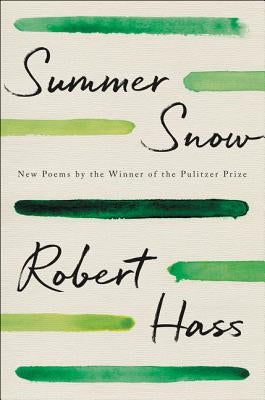 Summer Snow: New Poems by Hass, Robert