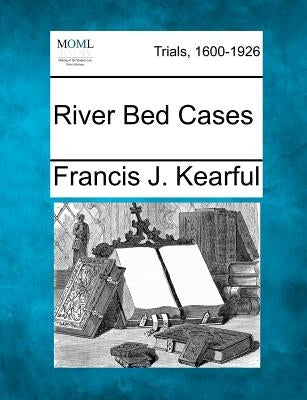 River Bed Cases by Kearful, Francis J.