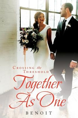 Crossing the Threshold Together As One by Benoit, Clarence, III