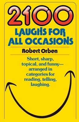 2100 Laughs for All Occasions: Short, Sharp, Topical, and Funny--Arranged in Categories for Reading, Telling, Laughing by Orben, Robert