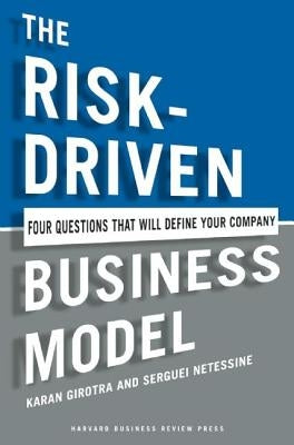 The Risk-Driven Business Model: Four Questions That Will Define Your Company by Girotra, Karan
