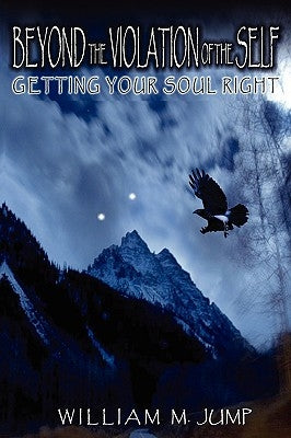 Beyond the Violation of the Self: Getting Your Soul Right by Jump, William M.