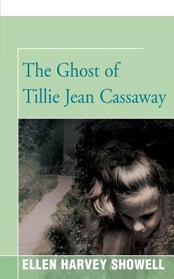 The Ghost of Tillie Jean Cassaway by Showell, Ellen H.