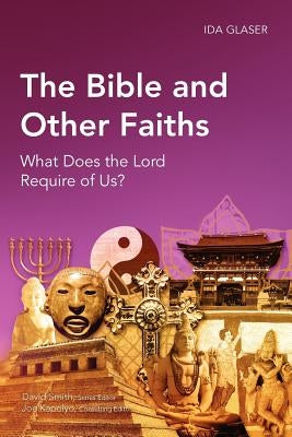 The Bible and Other Faiths: What Does the Lord Require of Us? by Glaser, Ida
