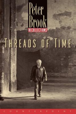 Threads of Time: Recollections by Brook, Peter, Etc