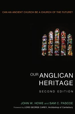 Our Anglican Heritage, Second Edition by Howe, John W.