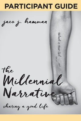 The Millennial Narrative: Participant Guide: Sharing a Good Life by Hamman, Jaco J.
