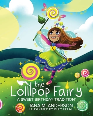 The Lollipop Fairy, A Sweet Birthday Tradition by Anderson, Jana M.