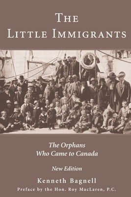The Little Immigrants: The Orphans Who Came to Canada by Bagnell, Kenneth