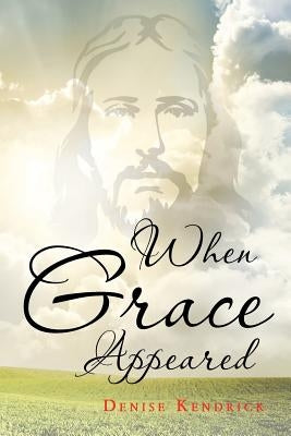 When Grace Appeared by Kendrick, Denise