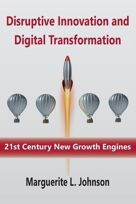 Disruptive Innovation and Digital Transformation: 21st Century New Growth Engines by Johnson, Marguerite L.