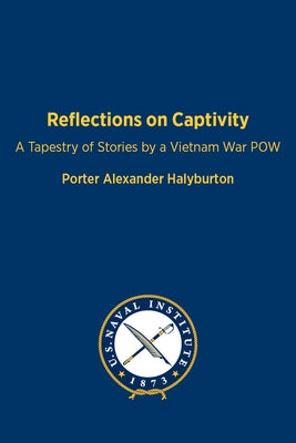 Reflections on Captivity: A Tapestry of Stories by a Vietnam War POW by Halyburton, Porter