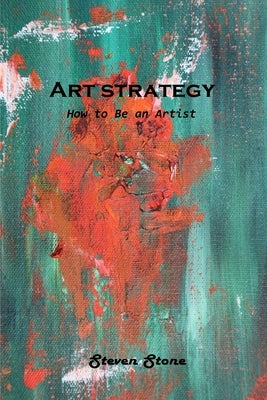 Art strategy: How to Be an Artist by Steven Stone