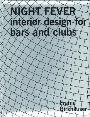 Night Fever: Interior Design for Bars and Clubs by The Editors of Frame Magazine