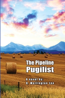 The Pipeline Pugilist by Lee, D. Wellington