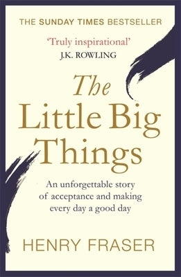 The Little Big Things: The Inspirational Memoir of the Year by Fraser, Henry