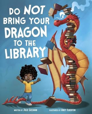 Do Not Bring Your Dragon to the Library by Gassman, Julie