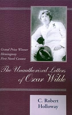 The Unauthorized Letters of Oscar Wilde by Holloway, C. Robert