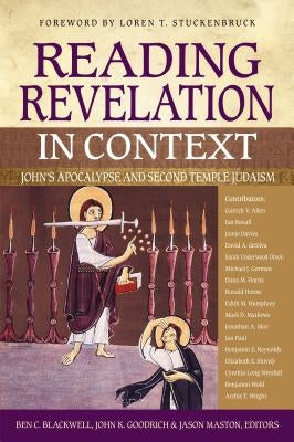 Reading Revelation in Context: John's Apocalypse and Second Temple Judaism by Blackwell, Ben C.