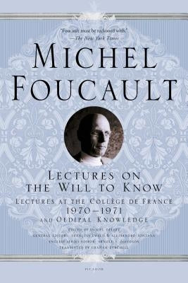 Lectures on the Will to Know: Lectures at the Collège de France, 1970--1971, and Oedipal Knowledge by Foucault, Michel