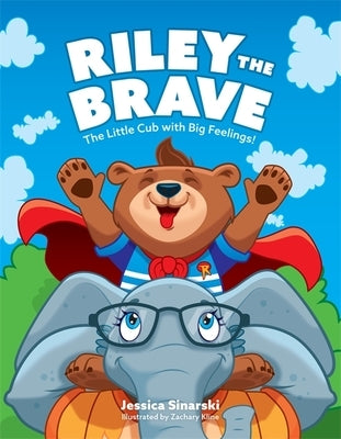 Riley the Brave - The Little Cub with Big Feelings!: Help for Cubs Who Have Had a Tough Start in Life by Sinarski, Jessica