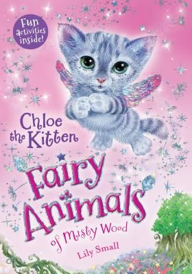 Chloe the Kitten: Fairy Animals of Misty Wood by Small, Lily