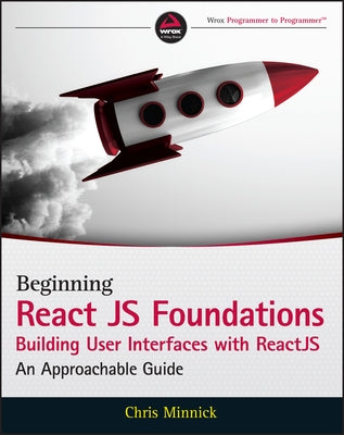 React Js Foundations Building User Interfaces with Reactjs: An Approachable Guide by Minnick, Chris