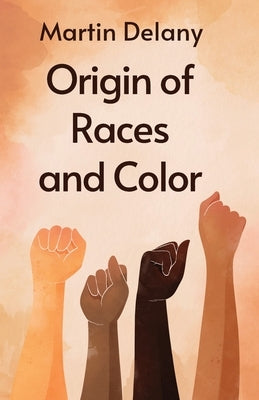 Origin of Races and Color Paperback by Martin R Delany