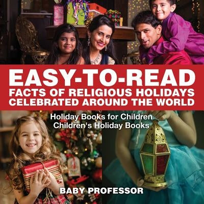 Easy-to-Read Facts of Religious Holidays Celebrated Around the World - Holiday Books for Children - Children's Holiday Books by Baby Professor