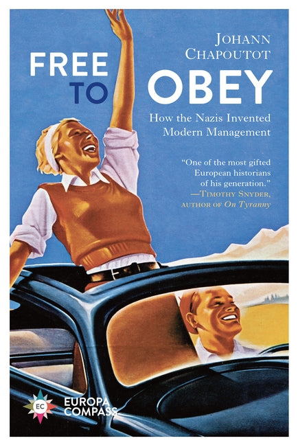Free to Obey: How the Nazis Invented Modern Management by Chapoutot, Johann