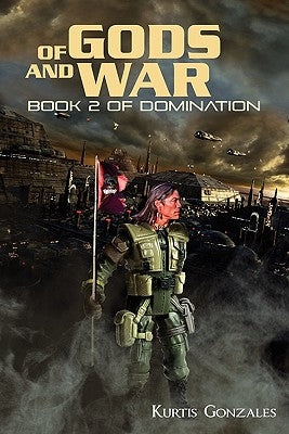 Of Gods and War: Book 2 of Domination by Gonzales, Kurtis