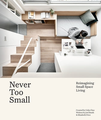 Never Too Small: Reimagining Small Space Living by Beath, Joel