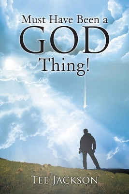 Must Have Been a God Thing! by Jackson, Tee