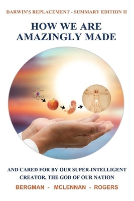 How We Are Amazingly Made: And Cared for by Our Super-Intelligent Creator, the God of Our Nation by Rogers, Thomas