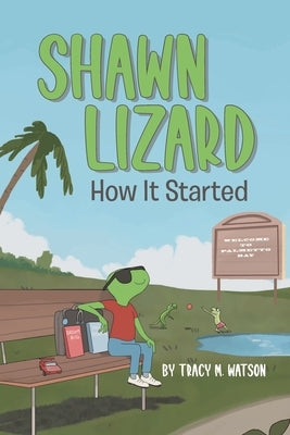 Shawn Lizard: How It Started by Watson, Tracy M.