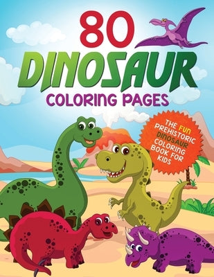 80 Dinosaur Coloring Pages: The Fun Prehistoric Dinosaur Coloring Book for Kids by Harper, Happy
