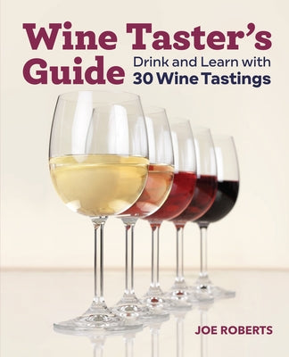 Wine Taster's Guide: Drink and Learn with 30 Wine Tastings by Roberts, Joe