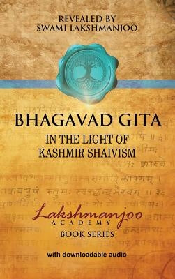 Bhagavad Gītā: In the Light of Kashmir Shaivism by Lakshmanjoo, Swami
