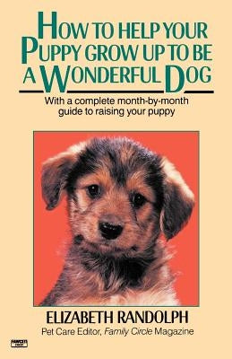 How to Help Your Puppy Grow Up to Be a Wonderful Dog by Randolph, Elizabeth