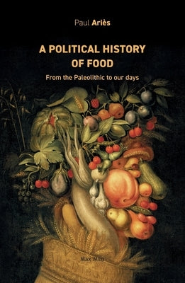 A political history of food: From the Paleolithic to our days by Ari&#232;s, Paul