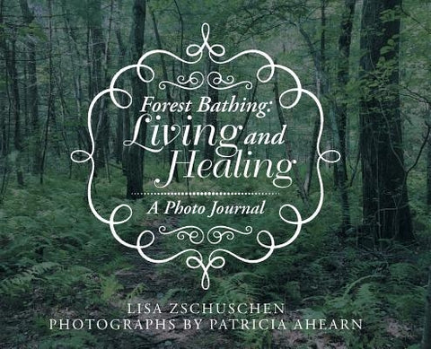 Forest Bathing: Living and Healing: A Photo Journal by Zschuschen, Lisa