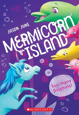 Too Many Dolphins! (Mermicorn Island #3), 3 by June, Jason